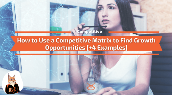 4 Ways to Use a Competitive Matrix to Find Growth Opportunities